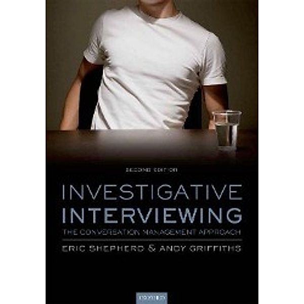 Investigative Interviewing: The Conversation Management Approach, Eric Shepherd, Andrew Griffths