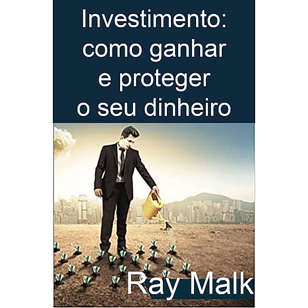 Investimento: como ganhar e proteger o seu dinheiro, Ray Malkiel