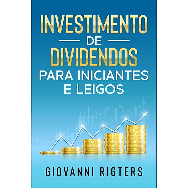 Investimento de Dividendos Para Iniciantes e Leigos, Giovanni Rigters
