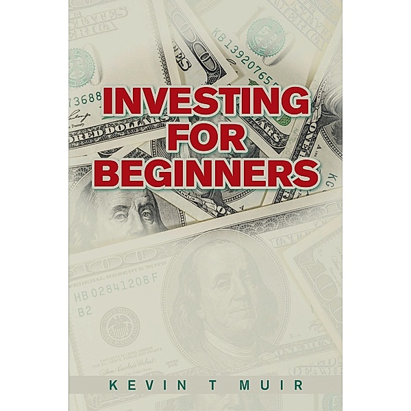 Investing for Beginners, Kevin T Muir