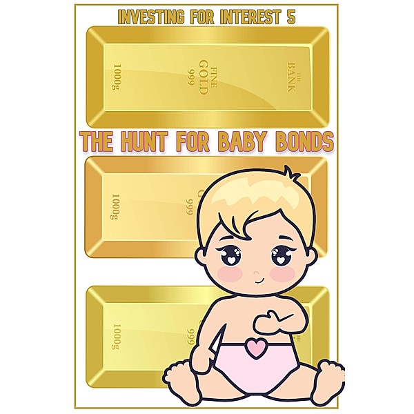 Investing for Interest 5: The Hunt for Baby Bonds (MFI Series1, #75) / MFI Series1, Joshua King