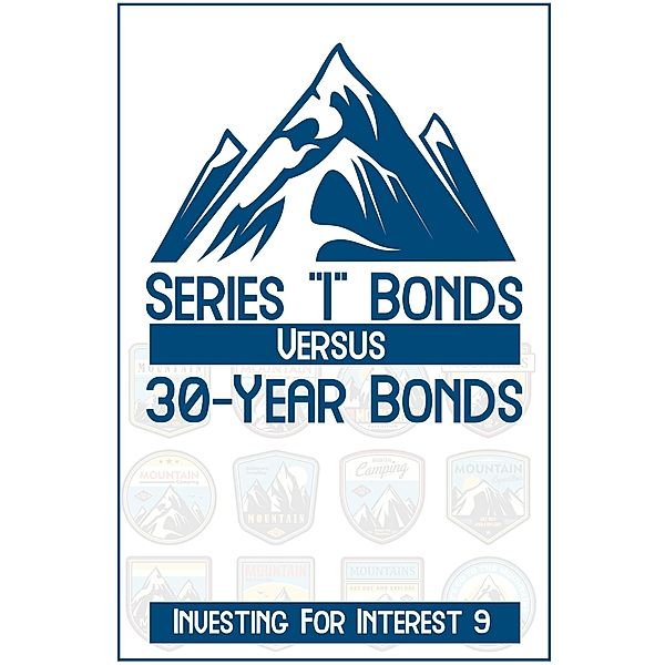 Investing for Interest 9: Series I Bonds vs. 30-Year Bonds (Financial Freedom, #39) / Financial Freedom, Joshua King