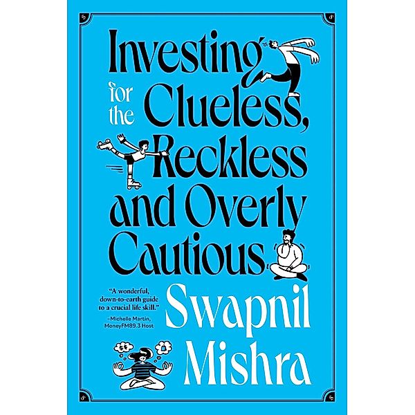 Investing for the Clueless, Reckless and Overly Cautious, Swapnil Mishra