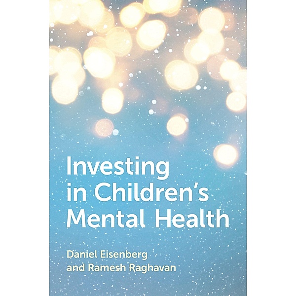 Investing in Children's Mental Health, Daniel Eisenberg, Ramesh Raghavan