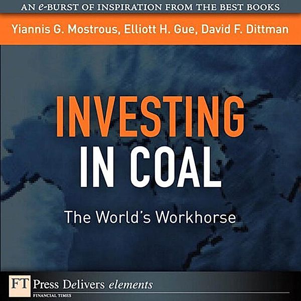 Investing in Coal / FT Press Delivers Elements, Elliott H. Gue, Yiannis G. Mostrous, David F. Dittman