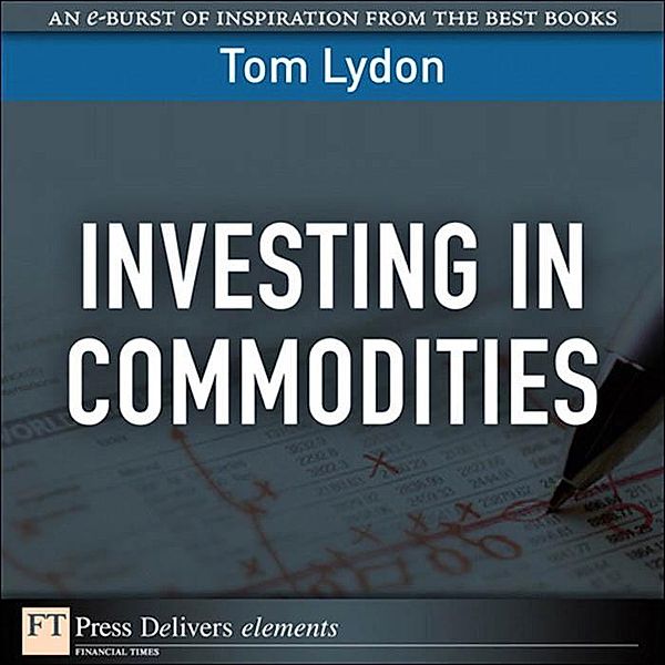 Investing in Commodities / FT Press Delivers Elements, Tom Lydon