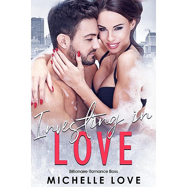 Investing in Love: A Billionaire Romance, Michelle Love