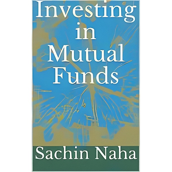 Investing in Mutual Funds, Sachin Naha