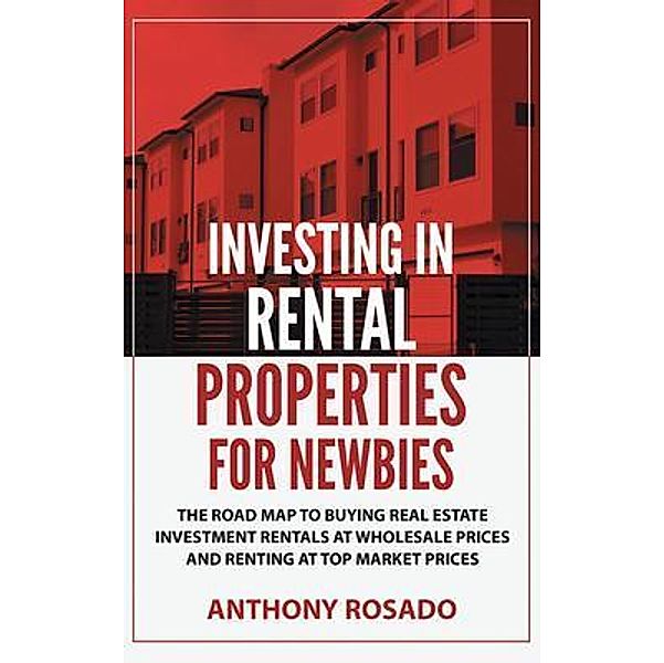 Investing In Rental Properties for Newbies, Anthony Rosado