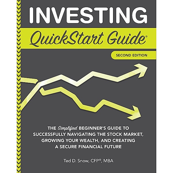 Investing QuickStart Guide - 2nd Edition, Ted D. Snow