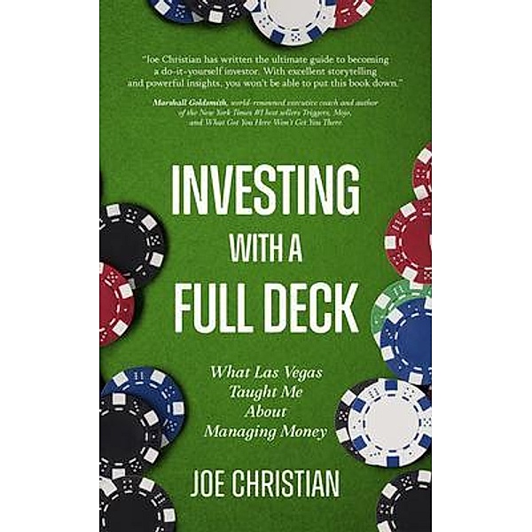 Investing with a Full Deck - What Las Vegas Taught Me about Managing Money, Joe Christian