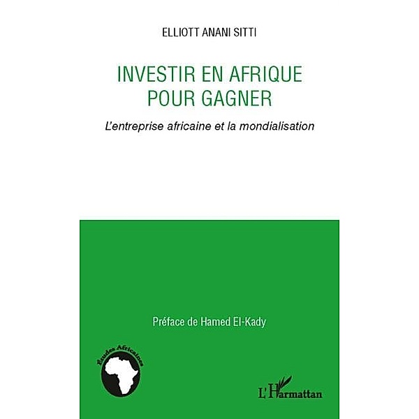 Investir en afrique pour gagner - l'entreprise africaine et / Hors-collection, Elliott Anani Sitti