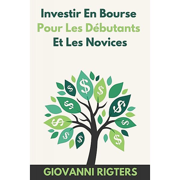 Investir En Bourse Pour Les Débutants Et Les Novices, Giovanni Rigters