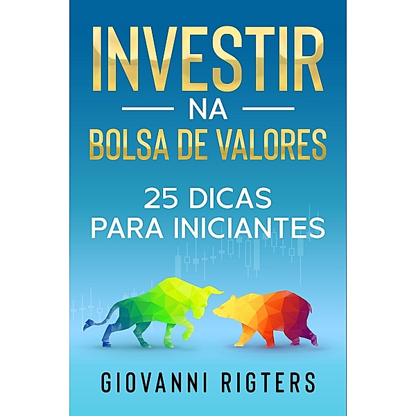 Investir na Bolsa de Valores: 25 dicas para iniciantes, Giovanni Rigters
