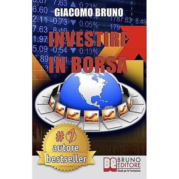 Investire in Borsa. Segreti e Investimenti per Guadagnare Denaro con il Trading Online. (Ebook italiano - Anteprima Gratis), Giacomo Bruno