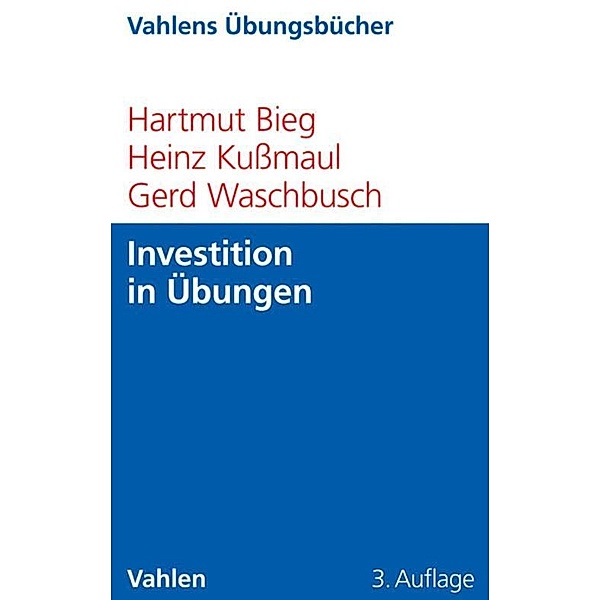 Investition in Übungen / Vahlen Übungsbücher der Wirtschafts- und Sozialwissenschaften, Hartmut Bieg, Heinz Kußmaul, Gerd Waschbusch