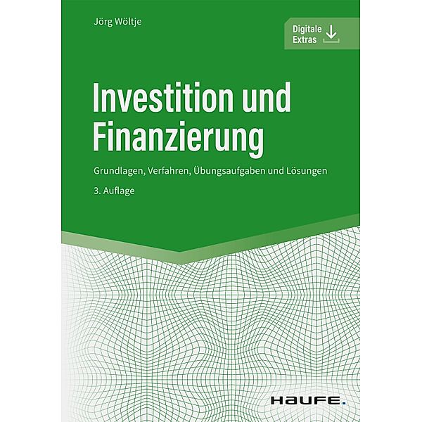 Investition und Finanzierung / Haufe Fachbuch, Jörg Wöltje