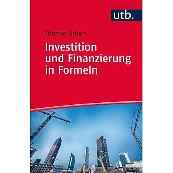 Investition und Finanzierung in Formeln, Thomas Urban