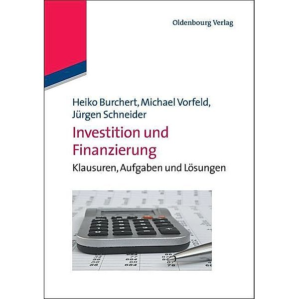 Investition und Finanzierung / Lehr- und Handbücher der Wirtschaftswissenschaft, Heiko Burchert, Michael Vorfeld, Jürgen Schneider