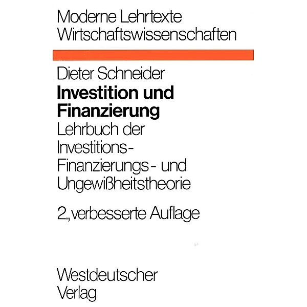 Investition und Finanzierung / Moderne Lehrtexte: Wirtschaftswissenschaften Bd.4, Dieter Schneider
