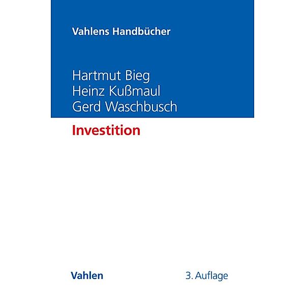 Investition / Vahlens Handbücher der Wirtschafts- und Sozialwissenschaften, Hartmut Bieg, Heinz Kußmaul, Gerd Waschbusch