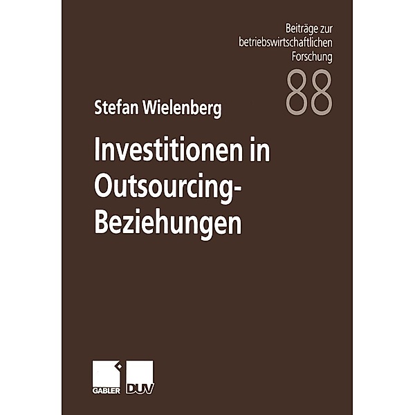 Investitionen in Outsourcing-Beziehungen / Beiträge zur betriebswirtschaftlichen Forschung Bd.88, Stefan Wielenberg
