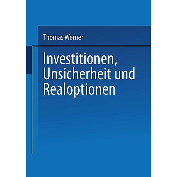 Investitionen, Unsicherheit und Realoptionen / Gabler Edition Wissenschaft, Thomas Werner