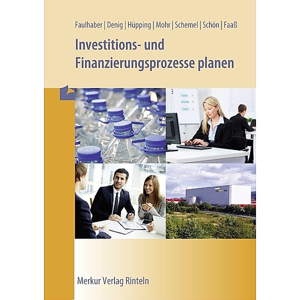 Investitions- und Finanzierungsprozesse planen, Gerd Faulhaber, Annette Denig, Uwe Hüpping, Daniel Mohr, Ingo Schemel, Wolfgang Schön