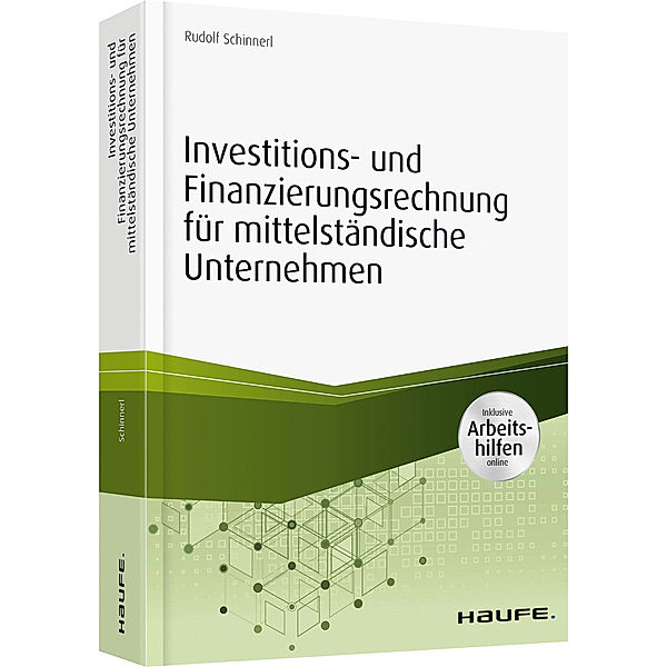 Investitions- und Finanzierungsrechnung für mittelständische Unternehmen - inkl. Arbeitshilfen online, Rudolf Schinnerl