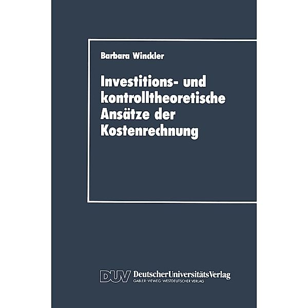 Investitions- und kontrolltheoretische Ansätze der Kostenrechnung, Barbara Winckler