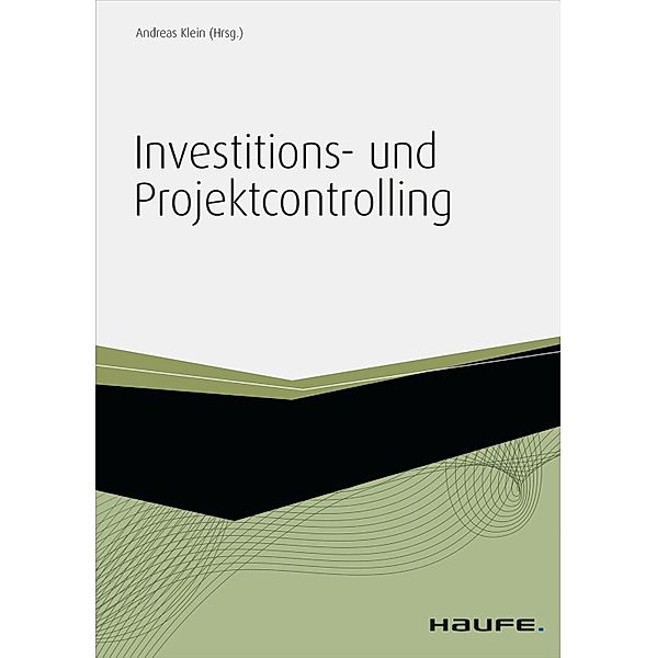 Investitions- und Projektcontrolling - inkl. Arbeitshilfen online / Haufe Fachbuch, Andreas Klein