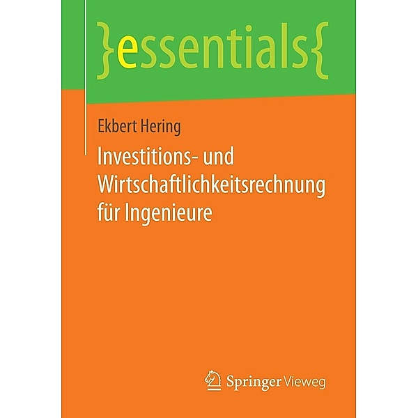 Investitions- und Wirtschaftlichkeitsrechnung für Ingenieure / essentials, Ekbert Hering