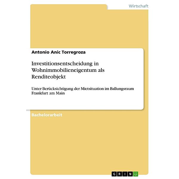 Investitionsentscheidung in Wohnimmobilieneigentum als Renditeobjekt, Antonio Anic Torregroza