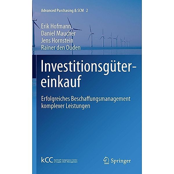 Investitionsgütereinkauf / Advanced Purchasing & SCM Bd.2, Erik Hofmann, Daniel Maucher, Jens Hornstein, Rainer Den Ouden