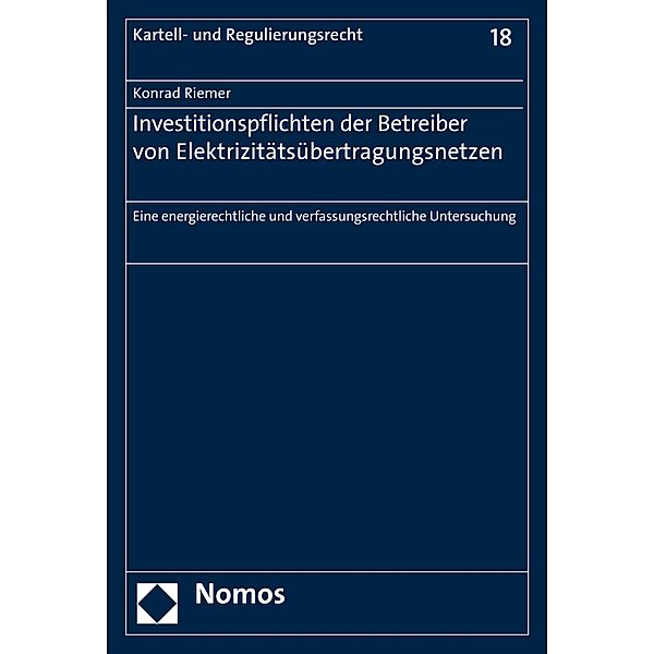 Investitionspflichten der Betreiber von Elektrizitätsübertragungsnetzen / Kartell- und Regulierungsrecht Bd.18, Konrad Riemer