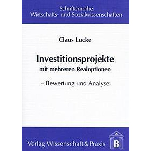 Investitionsprojekte mit mehreren Realoptionen., Claus Lucke
