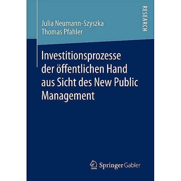 Investitionsprozesse der öffentlichen Hand aus Sicht des New Public Management, Julia Neumann-Szyszka, Thomas Pfahler