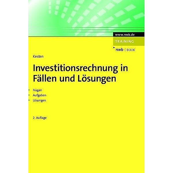 Investitionsrechnung in Fällen und Lösungen / NWB Studium Betriebswirtschaft, Ralf Kesten