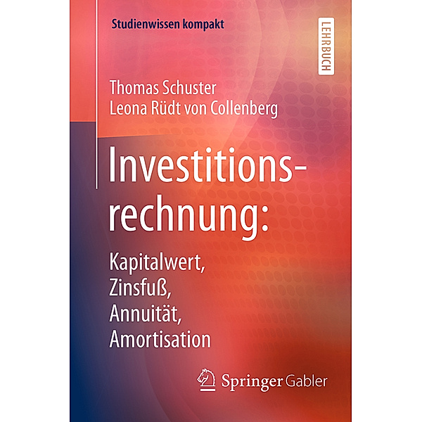 Investitionsrechnung: Kapitalwert, Zinsfuß, Annuität, Amortisation, Thomas Schuster, Leona Rüdt Von Collenberg
