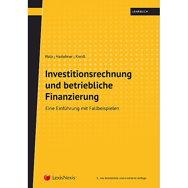 Investitionsrechnung und betriebliche Finanzierung, Thomas Wala, Franz Haslehner, Christian Kreidl