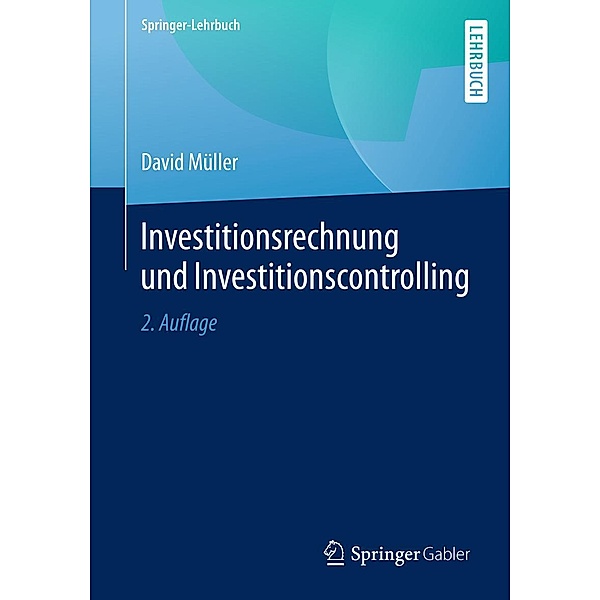 Investitionsrechnung und Investitionscontrolling / Springer-Lehrbuch, David Müller