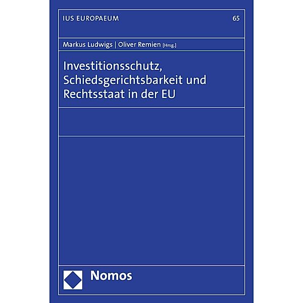 Investitionsschutz, Schiedsgerichtsbarkeit und Rechtsstaat in der EU / IUS EUROPAEUM Bd.65