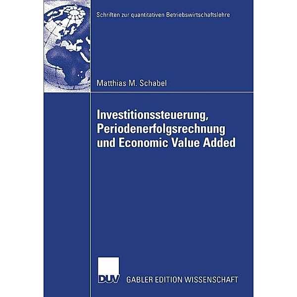Investitionssteuerung, Periodenerfolgsrechnung und Economic Value Added / Schriften zur quantitativen Betriebswirtschaftslehre, Matthias M. Schabel