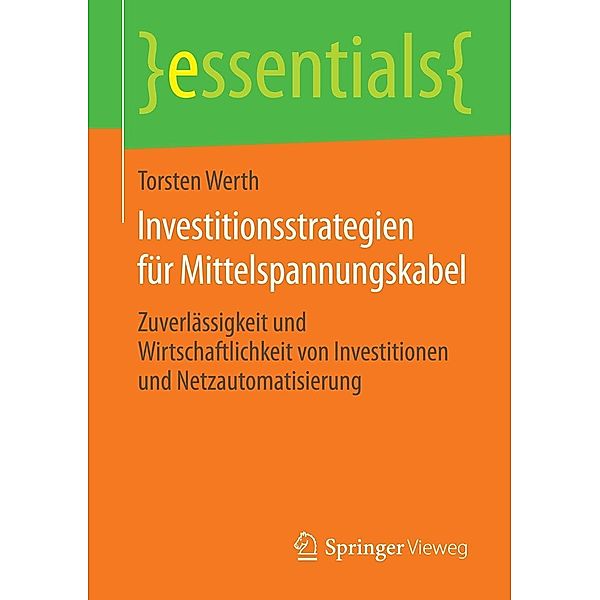 Investitionsstrategien für Mittelspannungskabel / essentials, Torsten Werth