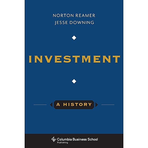 Investment: A History, Norton Reamer, Jesse Downing