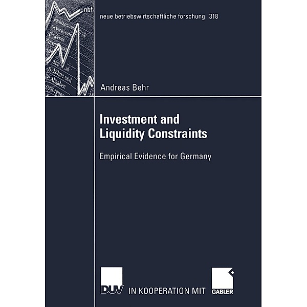 Investment and Liquidity Constraints / neue betriebswirtschaftliche forschung (nbf) Bd.318, Andreas Behr