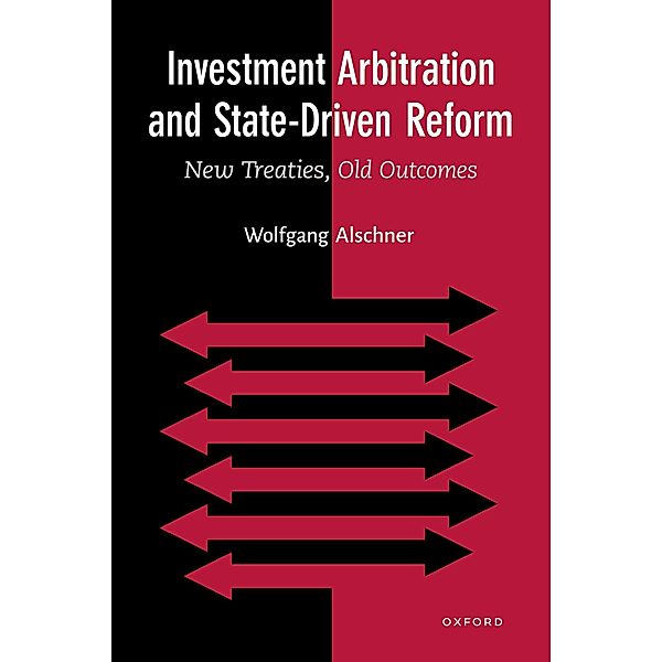 Investment Arbitration and State-Driven Reform, Wolfgang Alschner