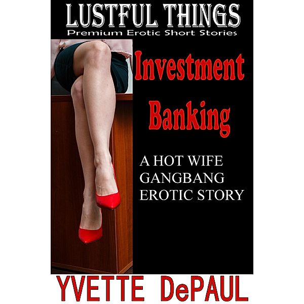 Investment Banking: A Hot Wife Gangbang Erotic Story, Yvette DePaul