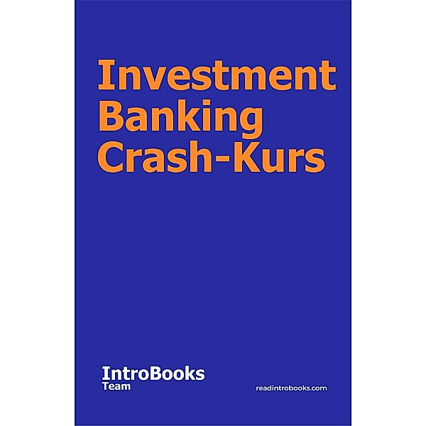 Investment Banking Crash-Kurs, IntroBooks Team