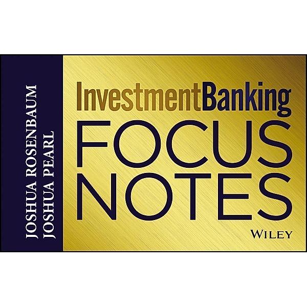 Investment Banking Focus Notes / Wiley Finance Editions, Joshua Rosenbaum, Joshua Pearl